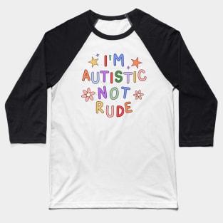 I'm Autistic, Not Rude - Autism Awareness Baseball T-Shirt